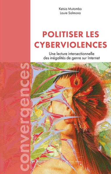 Politiser les cyberviolences : une lecture intersectionnelle des inégalités de genre sur Internet | Mutombo, Ketsla (Auteur) | Salmona, Laure (Auteur)