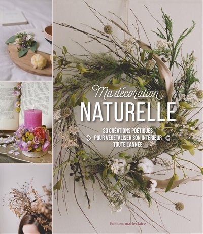 Ma décoration naturelle : 30 créations poétiques pour végétaliser son intérieur toute l'année | Autier, Anouk