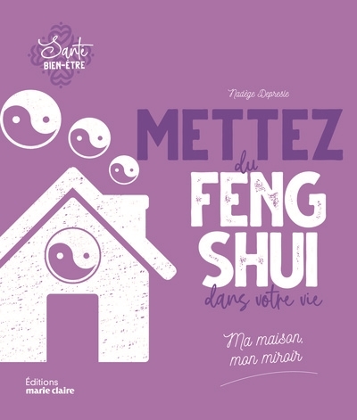Mettez du feng shui dans votre vie : ma maison, mon miroir | Depresle, Nadège