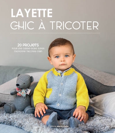 Layette chic à tricoter : 20 projets pour une garde-robe super mignonne tricotée main | Alexandre, Frédérique
