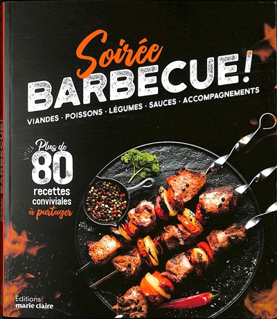 Soirée barbecue ! : viandes, poissons, légumes, sauces, accompagnements : plus de 80 recettes conviviales à partager | Doret, Audrey