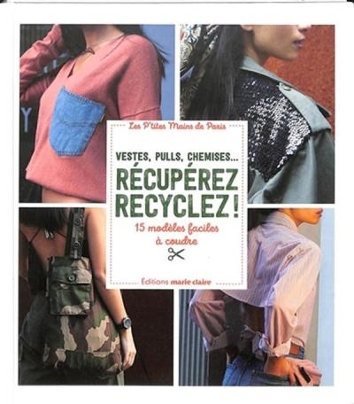 Vestes, pulls, chemises... Récupérez recyclez! | Collectif