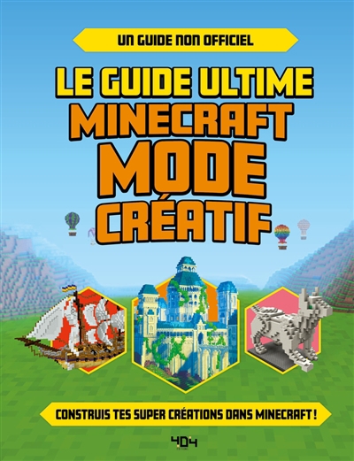 Guide ultime Minecraft mode créatif : construis tes propres créations extraordinaires dans Minecraft ! : un guide non officiel (Le) | Robson, Eddie (Auteur)