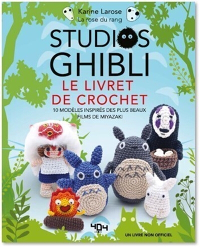 Studios Ghibli : le livre de crochet : 10 modèles inspirés des plus beaux films de Miyazaki | Larose, Karine