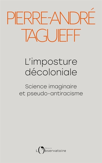Imposture décoloniale (L') : science imaginaire et pseudo-antiracisme  | Taguieff, Pierre-André