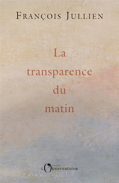 transparence du matin (La) | Jullien, François