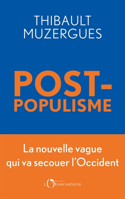 Post-populisme : la nouvelle vague qui va secouer l'Occident | Muzergues, Thibault (Auteur)