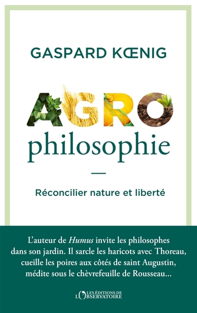 Agrophilosophie : réconcilier nature et liberté | Koenig, Gaspard (Auteur)