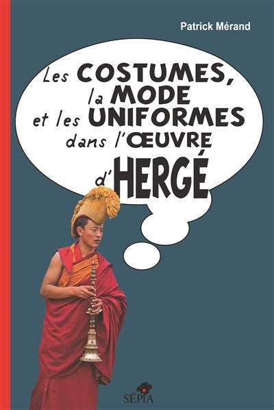 costumes, la mode et les uniformes dans l'oeuvre d'Hergé (Les) | Mérand, Patrick