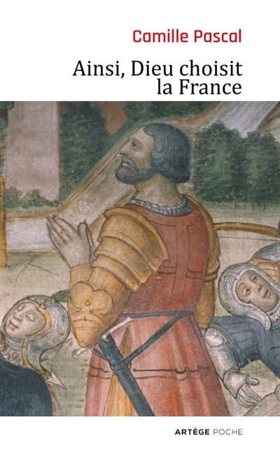 Ainsi, Dieu choisit la France | Pascal, Camille