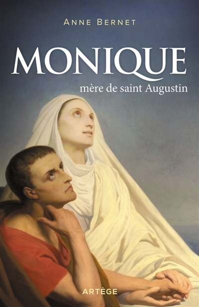 Monique : Mère de Saint Augustin | Bernet, Anne