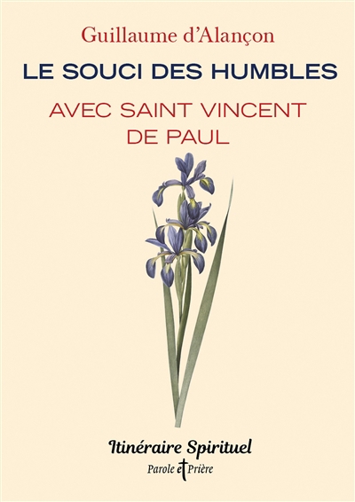 souci des humbles avec saint Vincent de Paul (Le) | Alançon, Guillaume