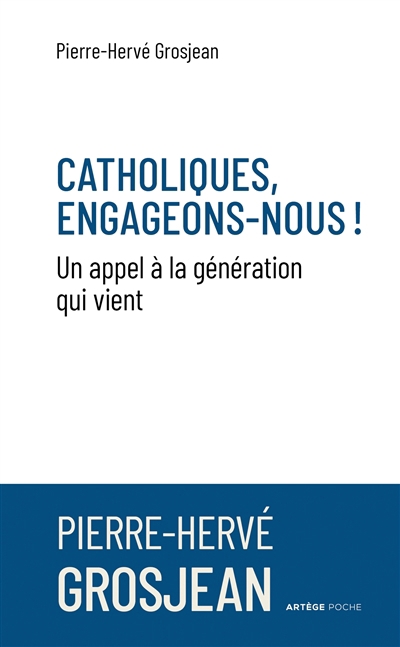 Catholiques, engageons-nous ! : un appel à la génération qui vient | Grosjean, Pierre-Hervé