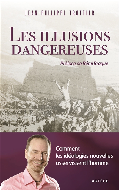 illusions dangereuses : comment les idéologies nouvelles asservissent l'homme (Les) | Trottier, Jean-Philippe