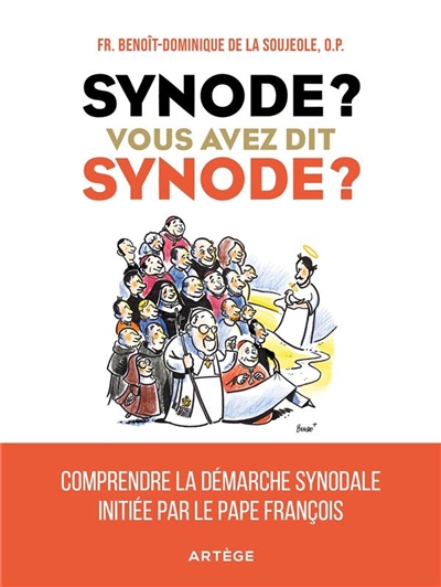 Synode ? Vous avez dit synode ? : comprendre la démarche synodale initiée par le pape François | La Soujeole, Benoît-Dominique