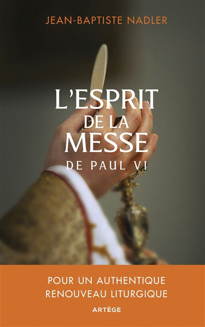 L'esprit de la messe de Paul VI : pour un authentique renouveau liturgique | Nadler, Jean-Baptiste