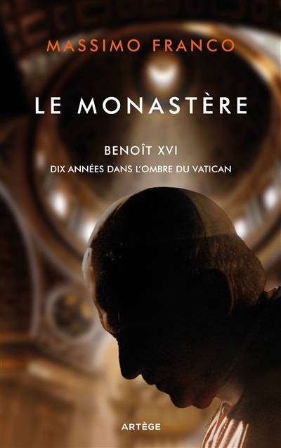 Monastère : Benoît XVI, dix années dans l'ombre du Vatican (Le) | Franco, Massimo