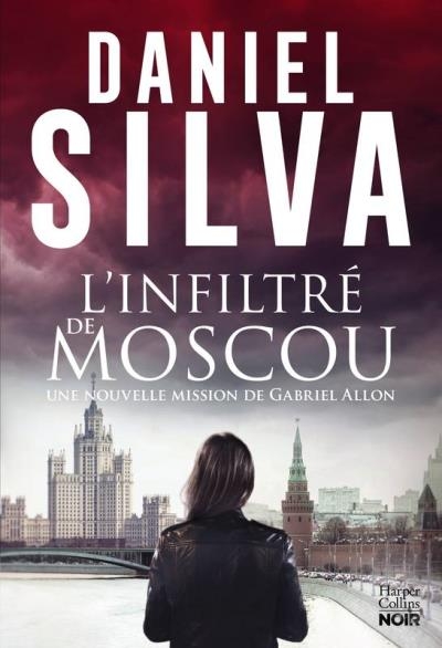 Une nouvelle Mission de Gabriel Allon - L'infiltré de Moscou | Silva, Daniel