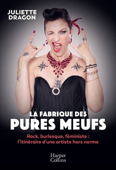 fabrique des pures meufs : rock, burlesque, féministe : l'itinéraire d'une artiste hors norme (La) | Dragon, Juliette