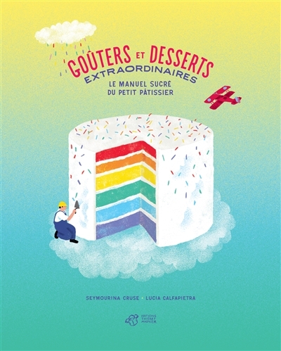 Goûters et desserts extraordinaires - Le manuel sucré des petits pâtissiers | Cruse, Seymourina