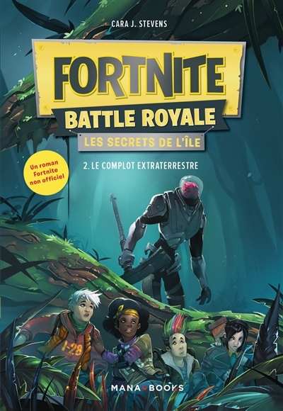 Fortnite Battle Royale : les secrets de l'île T.02 - Le complot extraterrestre  | Stevens, Cara J.