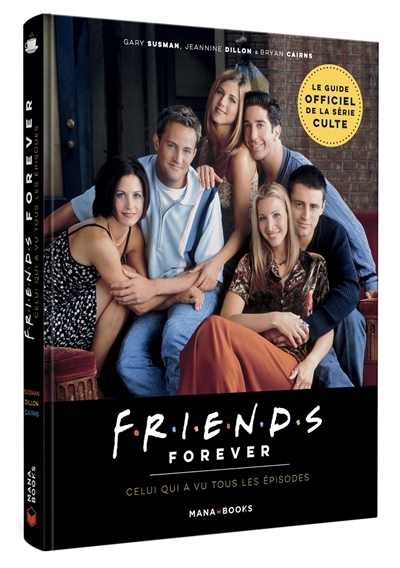Friends forever : celui qui a vu tous les épisodes : le guide officiel de la série culte | Susman, Gary