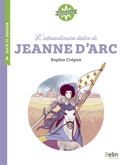Extraordinaire destin de Jeanne d'Arc (L') | Crépon, Sophie (Auteur) | Lutz, Madelyne (Illustrateur)