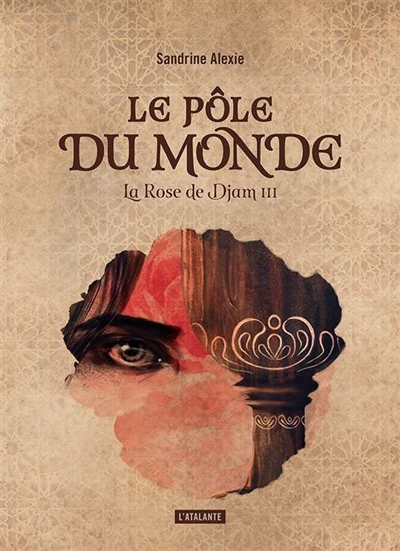 La rose de Djam T.03 - Le Pôle du monde | Alexie, Sandrine