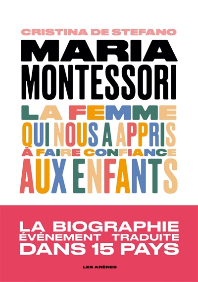 Maria Montessori : la femme qui nous a appris à faire confiance aux enfants | De Stefano, Cristina
