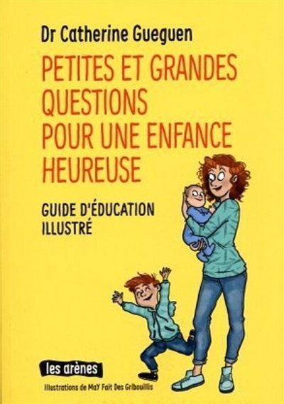 Petites et grandes questions pour une enfance heureuse : guide d'éducation illustré | Gueguen, Catherine