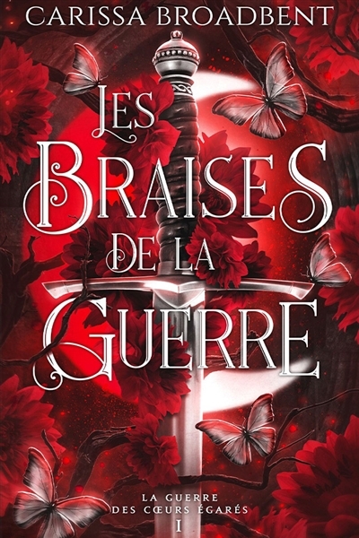 Les braises de la guerre T.01 - La Guerre des coeurs égarés | Broadbent, Carissa (Auteur)