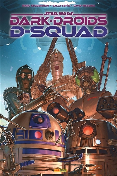 Star Wars : Dark Droids - D-Squad | Guggenheim, Marc (Auteur) | Espin, Salvador (Illustrateur) | Messina, David (Illustrateur)