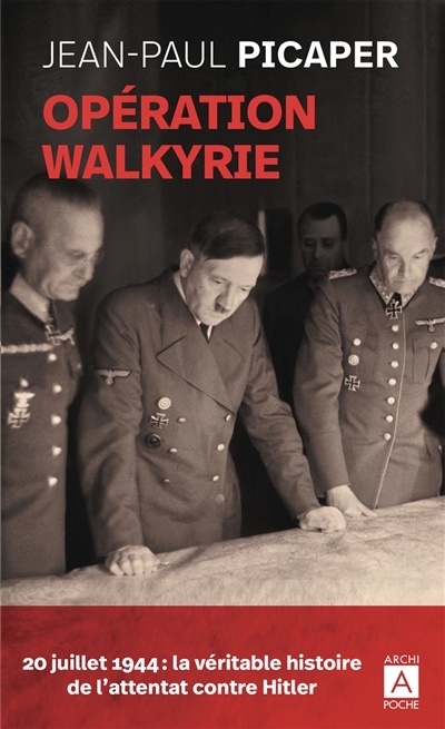 Opération Walkyrie : 20 juillet 1944 : la véritable histoire de l'attentat contre Hitler | Picaper, Jean-Paul (Auteur)