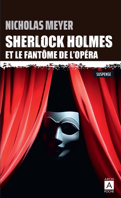 Sherlock Holmes et le fantôme de l'Opéra : d'après les mémoires du Dr John Watson : suspense | Meyer, Nicholas (Auteur)