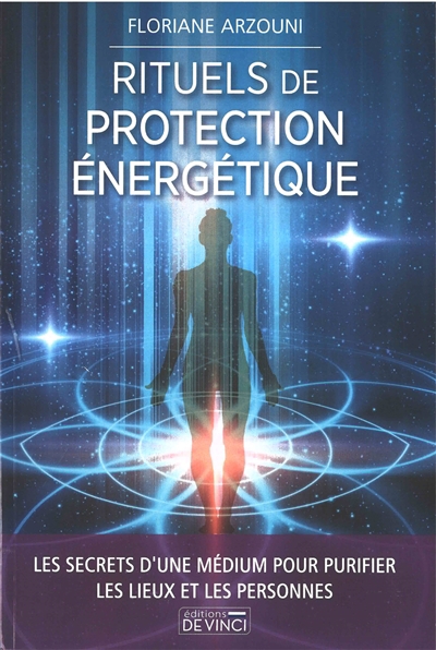 Rituels de protection énergétique : les secrets d'une médium pour purifier les lieux et les personnes | Arzouni, Floriane