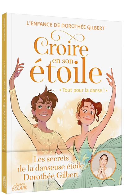 Croire en son étoile : l'enfance de Dorothée Gilbert - Tout pour la danse ! | Godeau, Natacha (Auteur) | Moru, Virginie (Illustrateur)