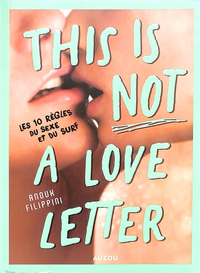This is not a love letter : les 10 règles du sexe et du surf | Filippini, Anouk (Auteur) | Vardelle, Myrtille (Illustrateur)