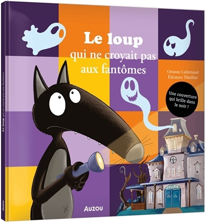 Loup qui ne croyait pas aux fantômes (Le) | Lallemand, Orianne (Auteur) | Thuillier, Eléonore (Illustrateur)