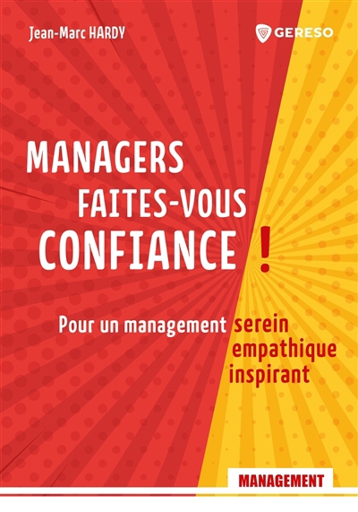 Managers, faites-vous confiance ! : pour un management serein, empathique, inspirant | Hardy, Jean-Marc