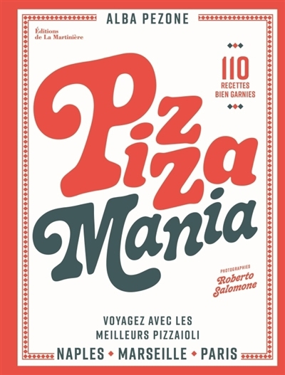 Pizza mania : Naples, Paris, Marseille : voyager avec les meilleurs pizzaiolos et 70 recettes bien garnies | Pezone, Alba (Auteur)