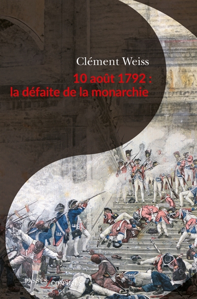 10 août 1792 : la défaite de la monarchie | Weiss, Clément (Auteur)