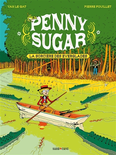 Penny Sugar T.02 - La sorcière des Everglades | Le Gat, Yan (Auteur) | Fouillet, Pierre (Illustrateur)