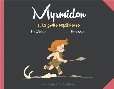 Myrmidon T.05 - Myrmidon et la grotte mystérieuse | Dauvillier, Loïc