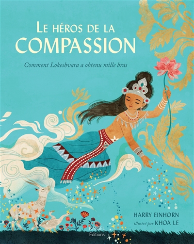 héros de la compassion : comment Lokeshvara a obtenu mille bras (Le) | Einhorn, Harry (Auteur) | Lê, Khoa (Illustrateur)