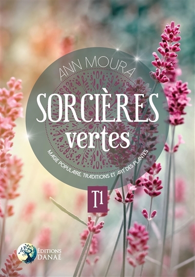 Sorcières vertes T.01 : Magie populaire, traditions et art des plantes  | Moura, Ann 