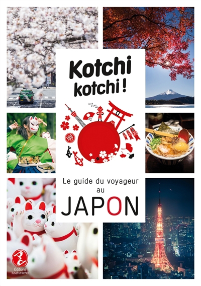 Kotchi kotchi ! : le guide du voyageur au Japon | Bonnefoy, Alexandre
