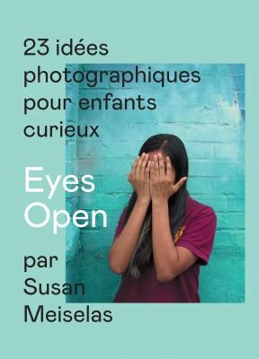 Eyes open : 23 idées photographiques pour enfants curieux | Meiselas, Susan