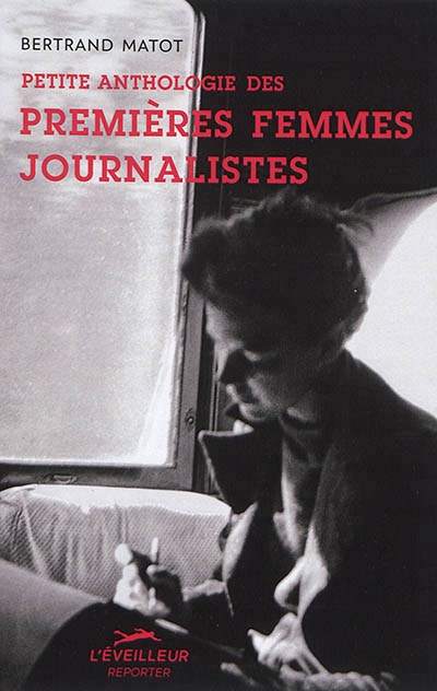 Petite anthologie des premières femmes journalistes | Matot, Bertrand