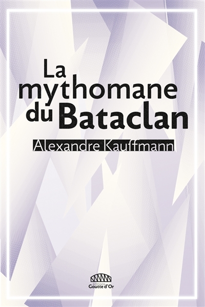 Mythomane du Bataclan (La) | Kauffmann, Alexandre