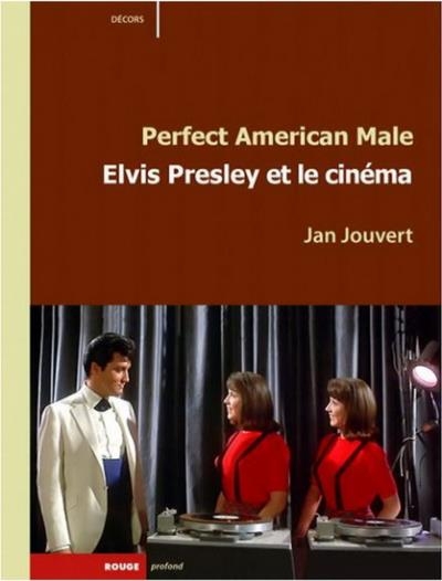 Perfect American male : Elvis Presley et le cinéma | Jouvert, Jan
